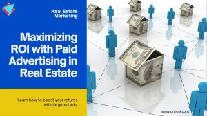 maximizing roi with paid advertising in real estate