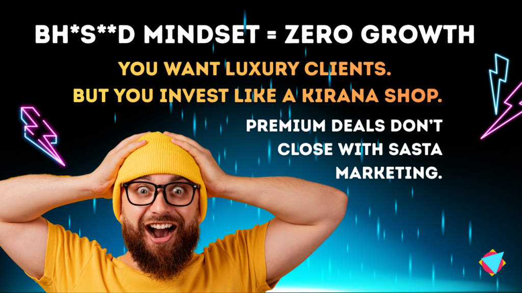 Premium deals don’t close with sasta marketing.